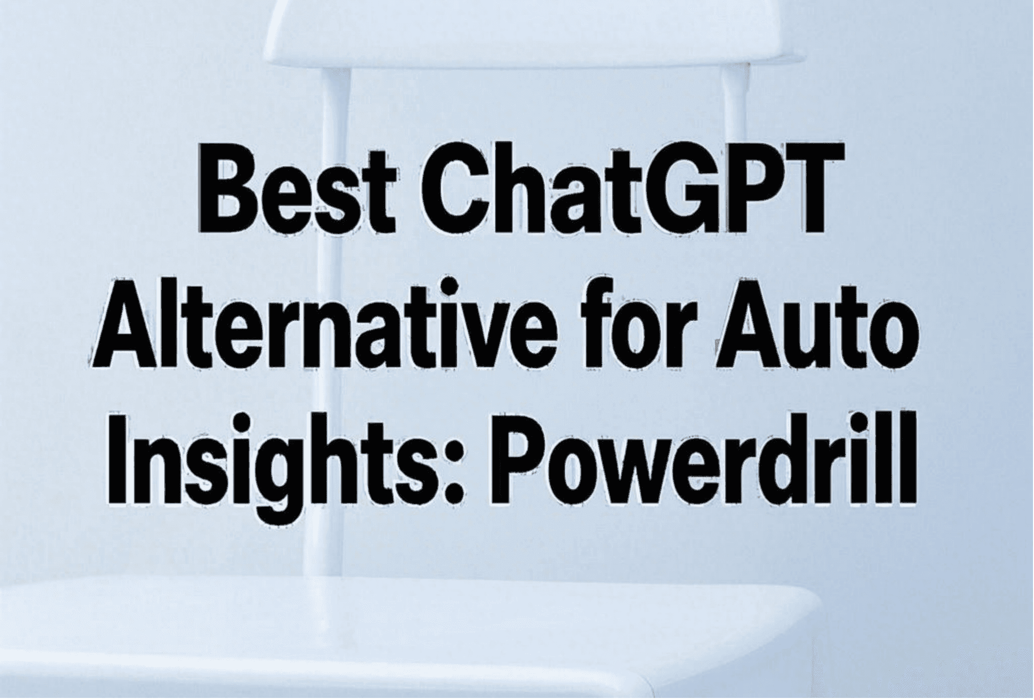 Best ChatGPT Alternative for Auto Data-Driven Insights: Powerdrill
