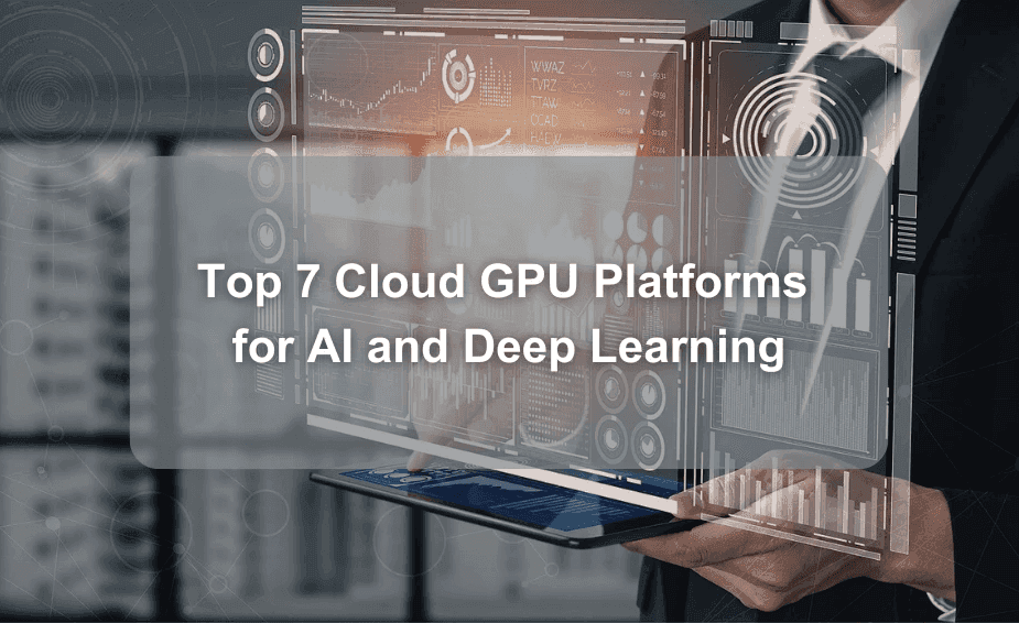 Top 7 Cloud GPU Platforms for AI and Deep Learning