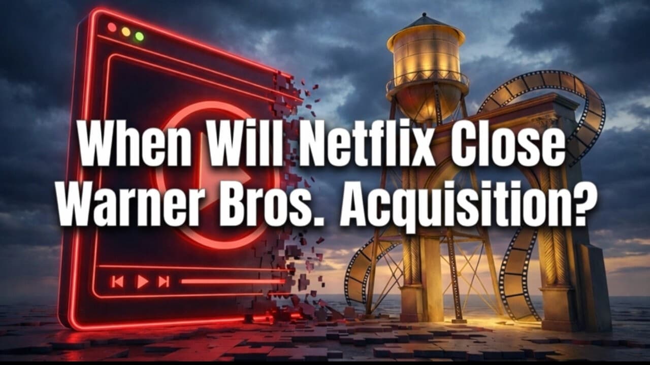 When Will Netflix close Warner Bros. acquisition?