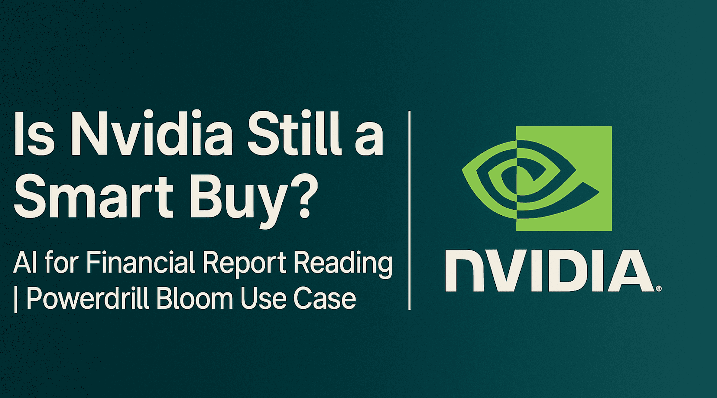 Is Nvidia Still a Smart Buy?: AI for Financial Report Reading | Powerdrill Bloom Use Case