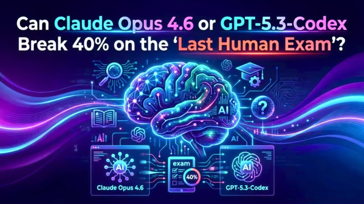 Can Claude Opus 4.6 or GPT-5.3-Codex Break 40% on the “Last Human Exam”?