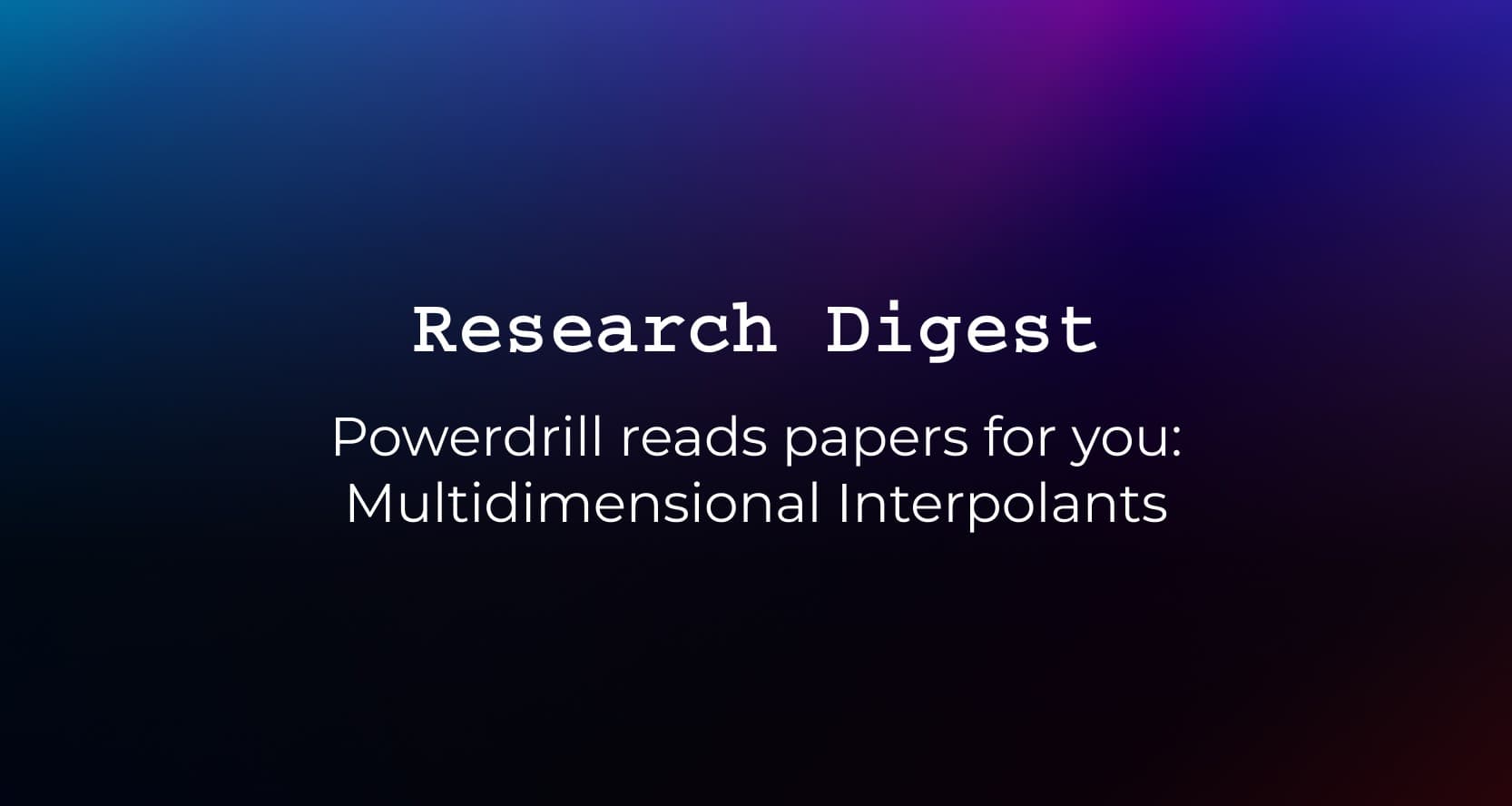 Powerdrill reads papers for you: Multidimensional Interpolants