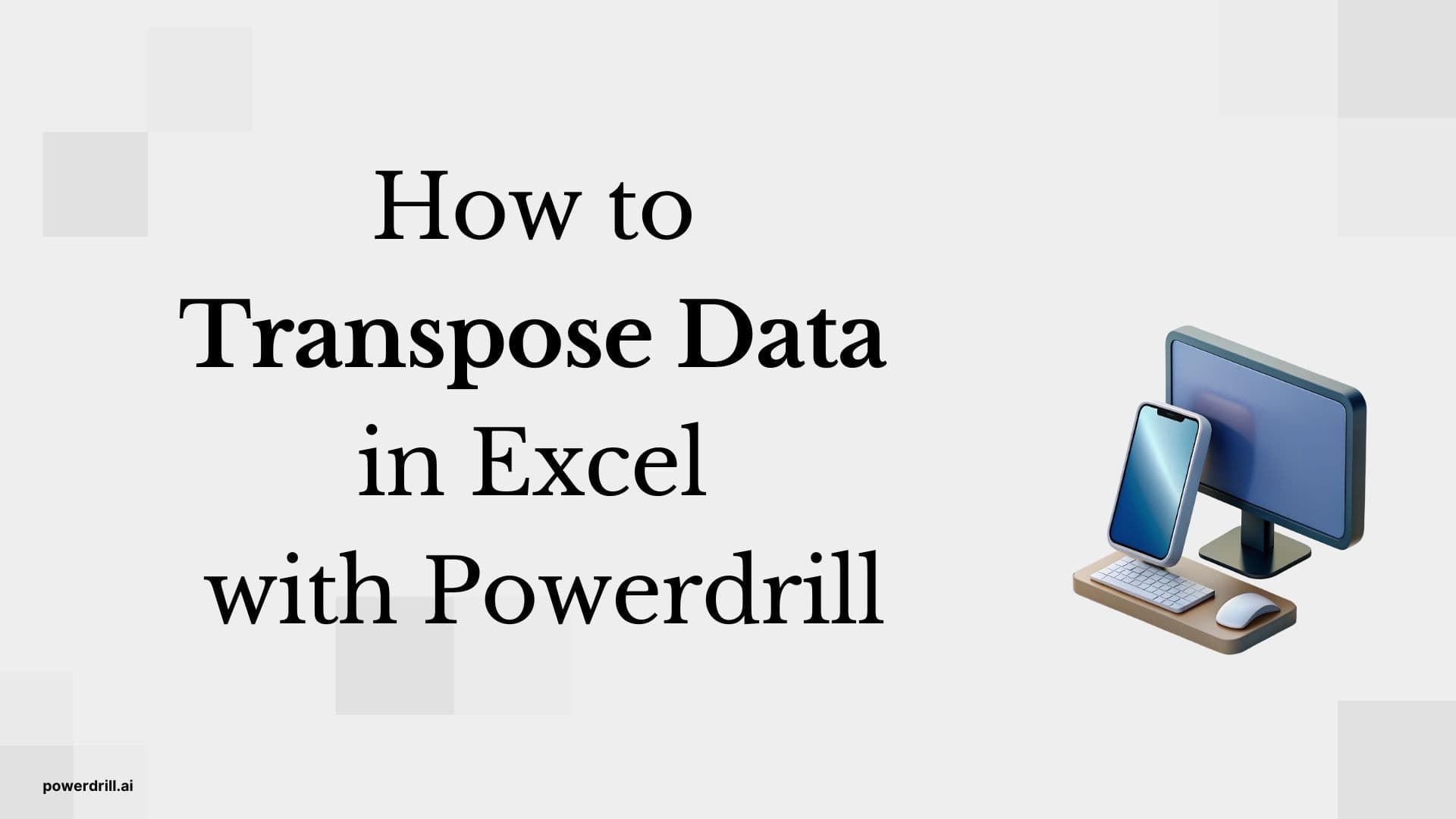 How to Transpose Data in Excel with Powerdrill