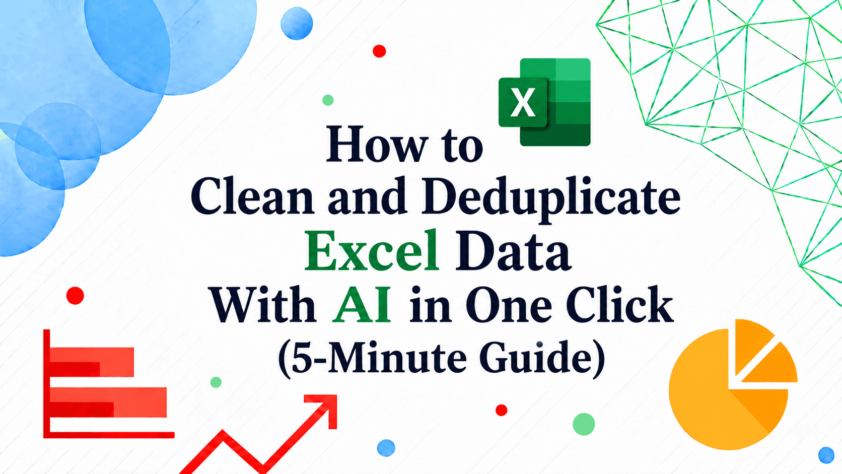 How to Clean and Deduplicate Excel Data With AI in One Click (5-Minute Guide)