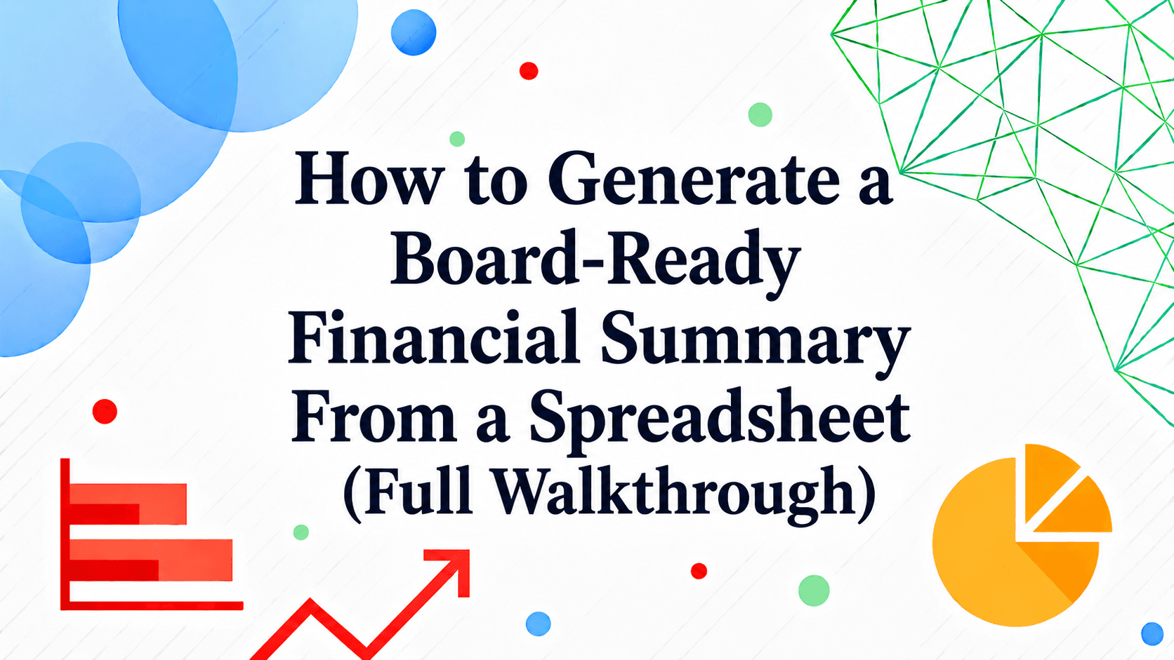 How to Generate a Board-Ready Financial Summary From a Spreadsheet (Full Walkthrough)