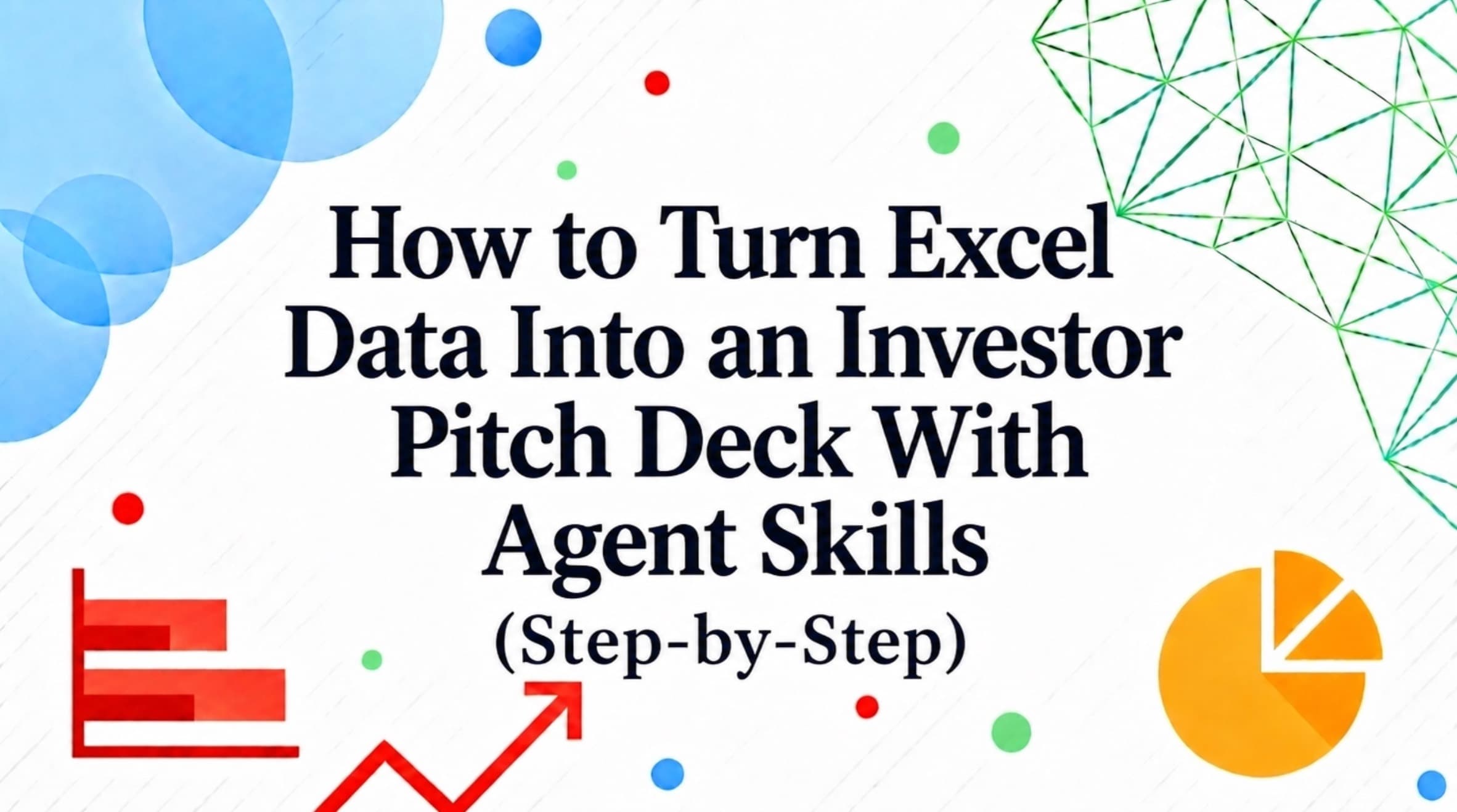 How to Turn Excel Data Into an Investor Pitch Deck With Agent Skills (Step-by-Step)
