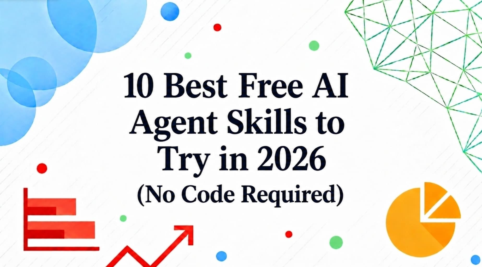 10 Best Free AI Agent Skills to Try in 2026 (No Code Required)