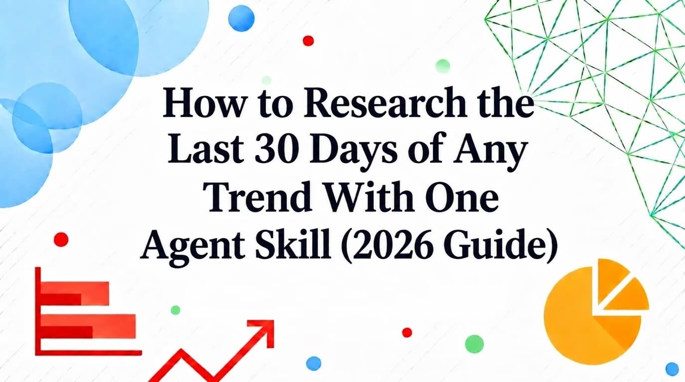 How to Research the Last 30 Days of Any Trend With One Agent Skill (2026 Guide)