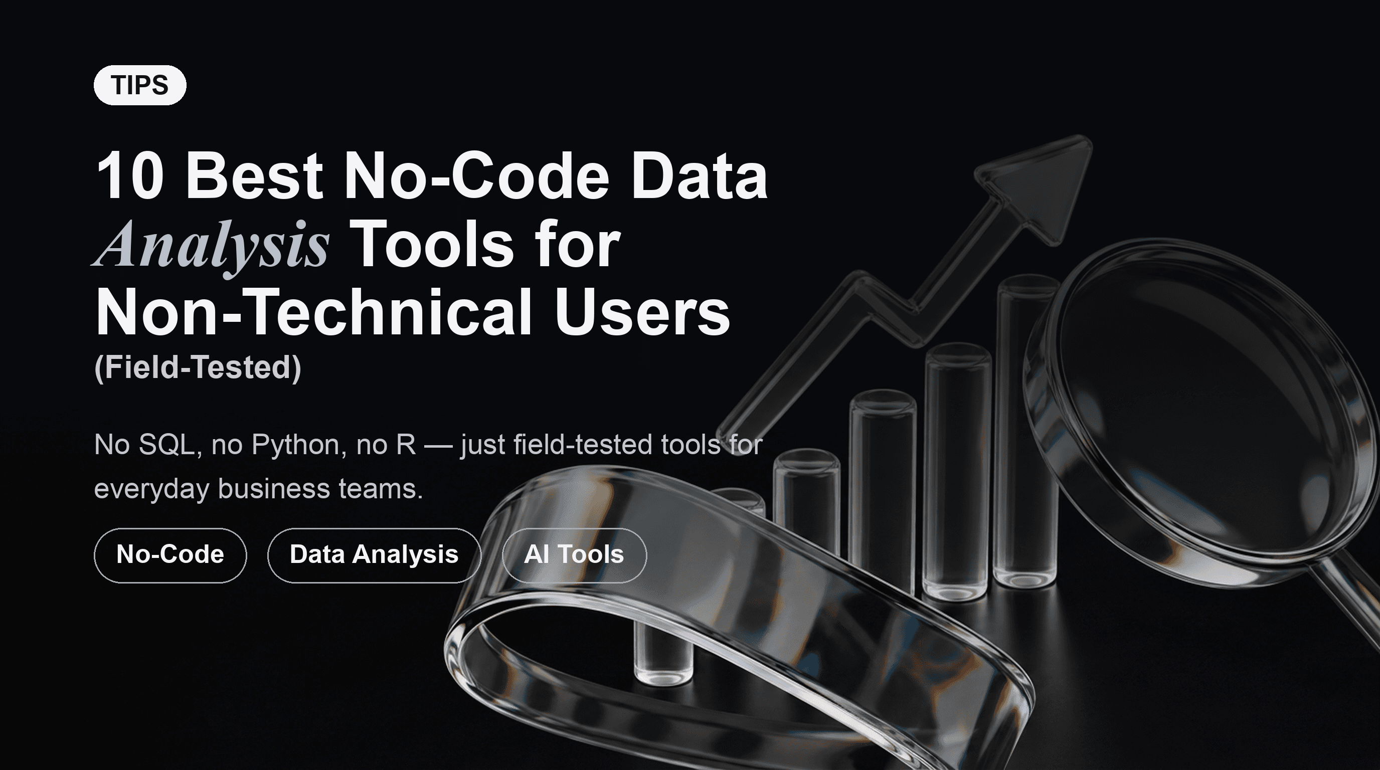 10 Best No-Code Data Analysis Tools for Non-Technical Users (Field-Tested)