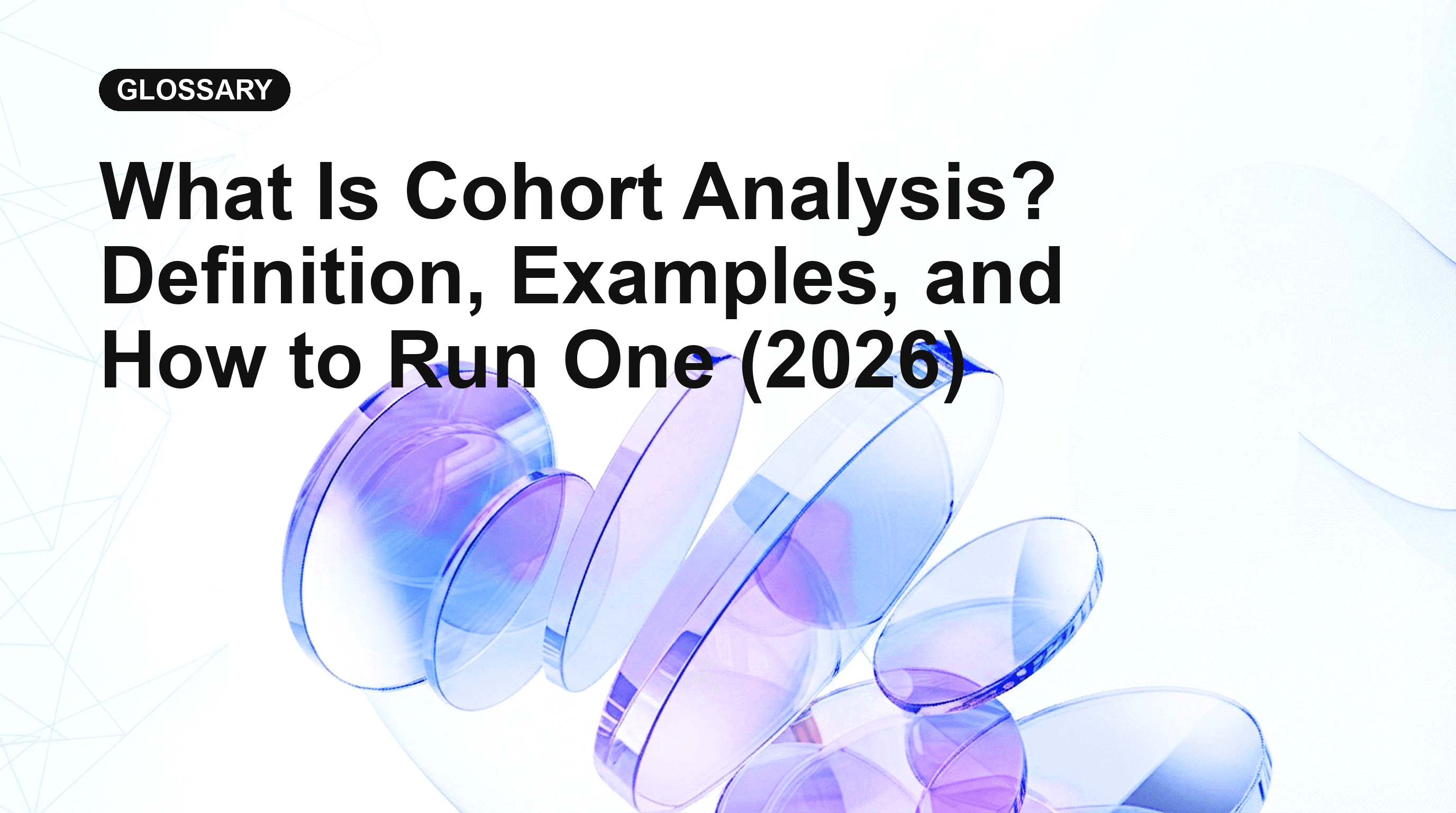 What Is Cohort Analysis? Definition, Examples, and How to Run One (2026)