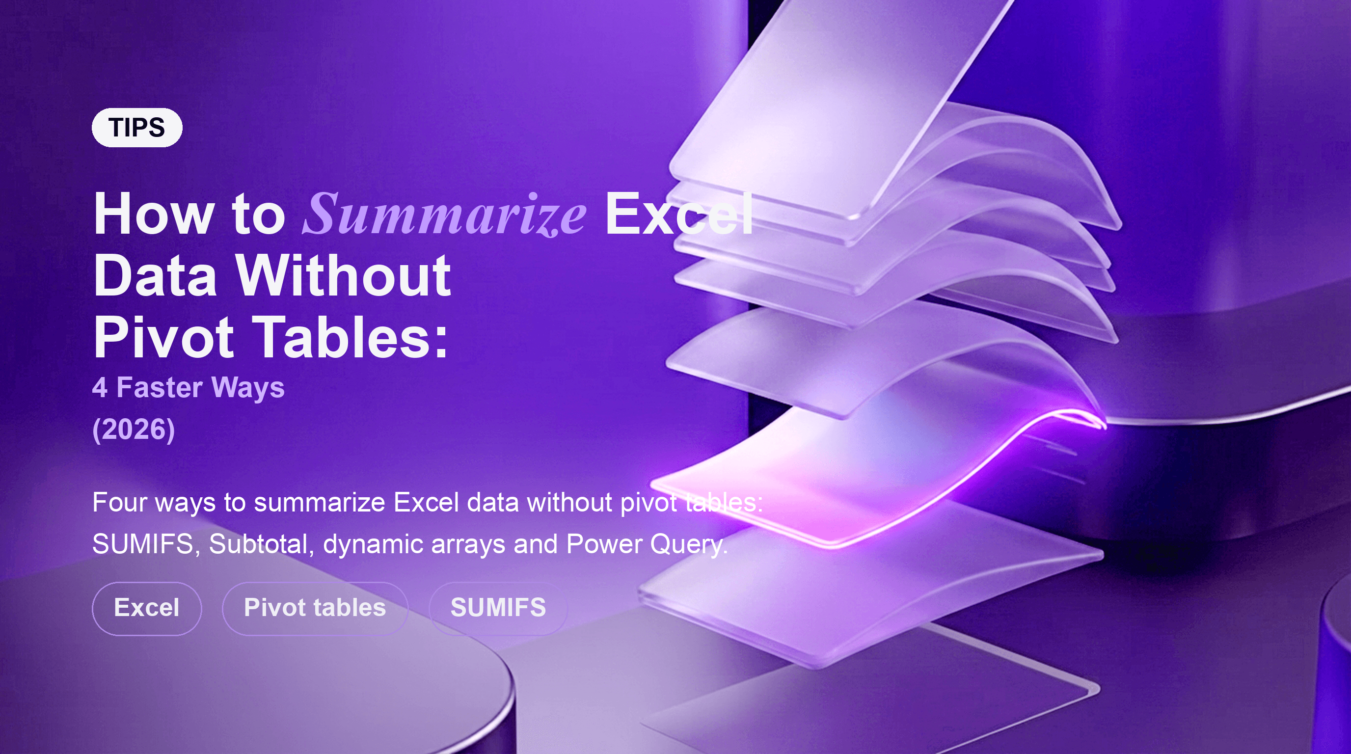 How to Summarize Excel Data Without Pivot Tables: 4 Faster Ways (2026)