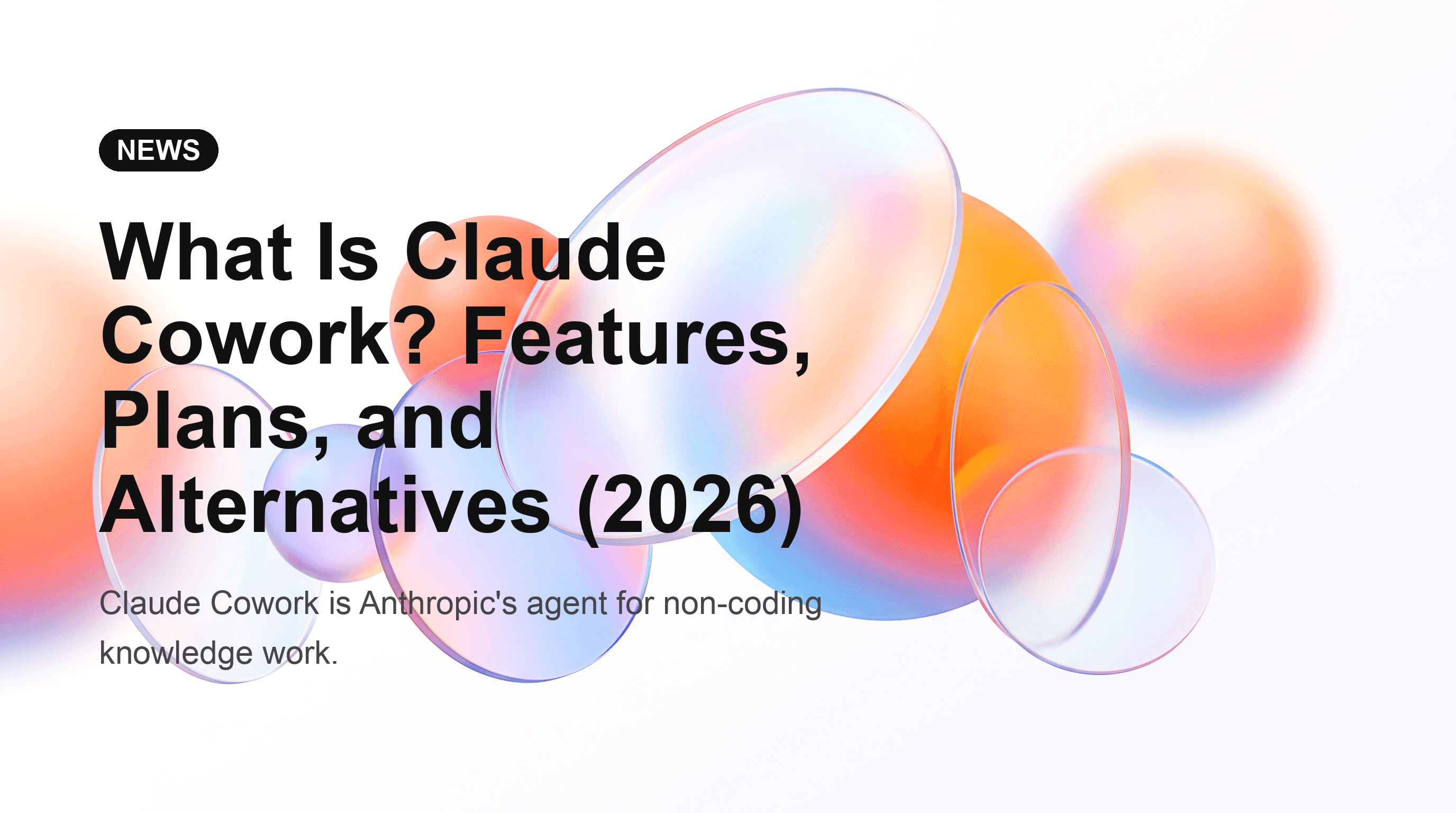 What Is Claude Cowork? Features, Plans, and Alternatives (2026)
