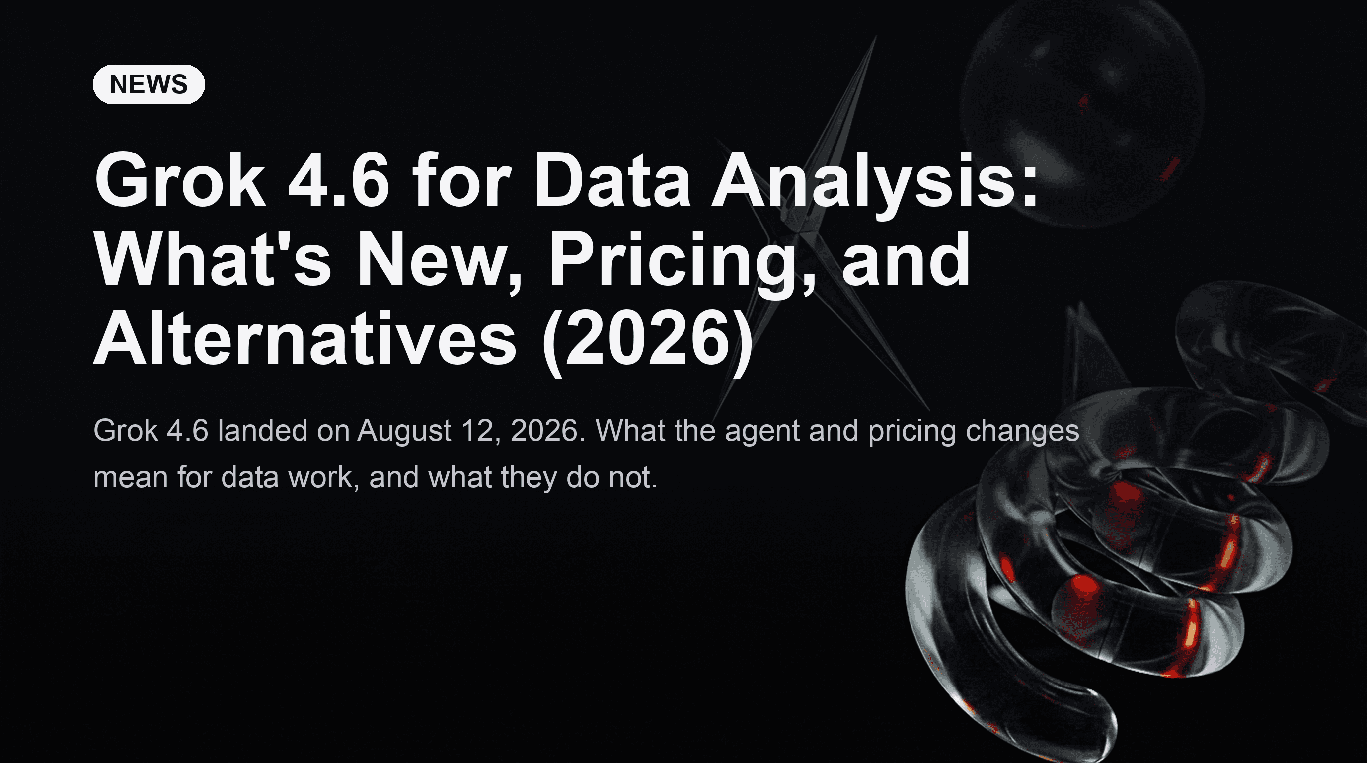 Grok 4.6 for Data Analysis: What's New, Pricing, and Alternatives (2026)