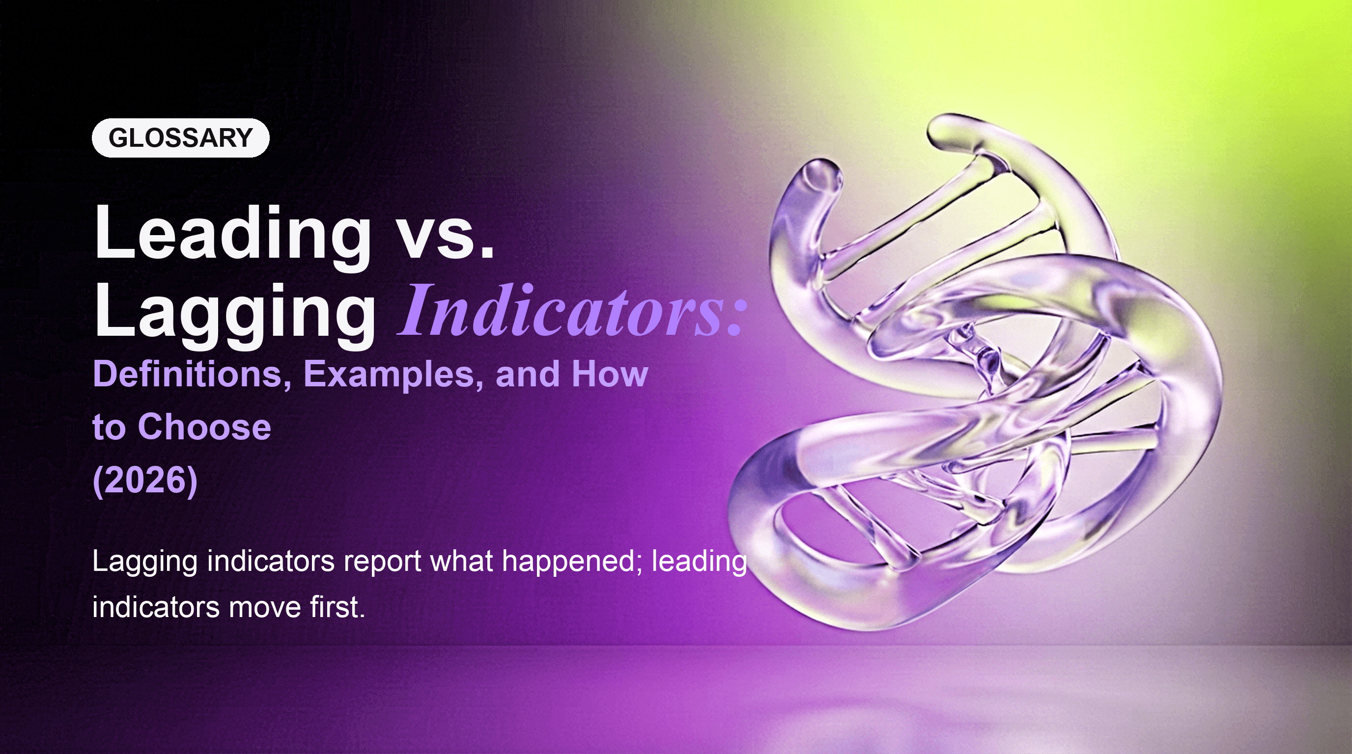 Leading vs. Lagging Indicators: Definitions, Examples, and How to Choose (2026)