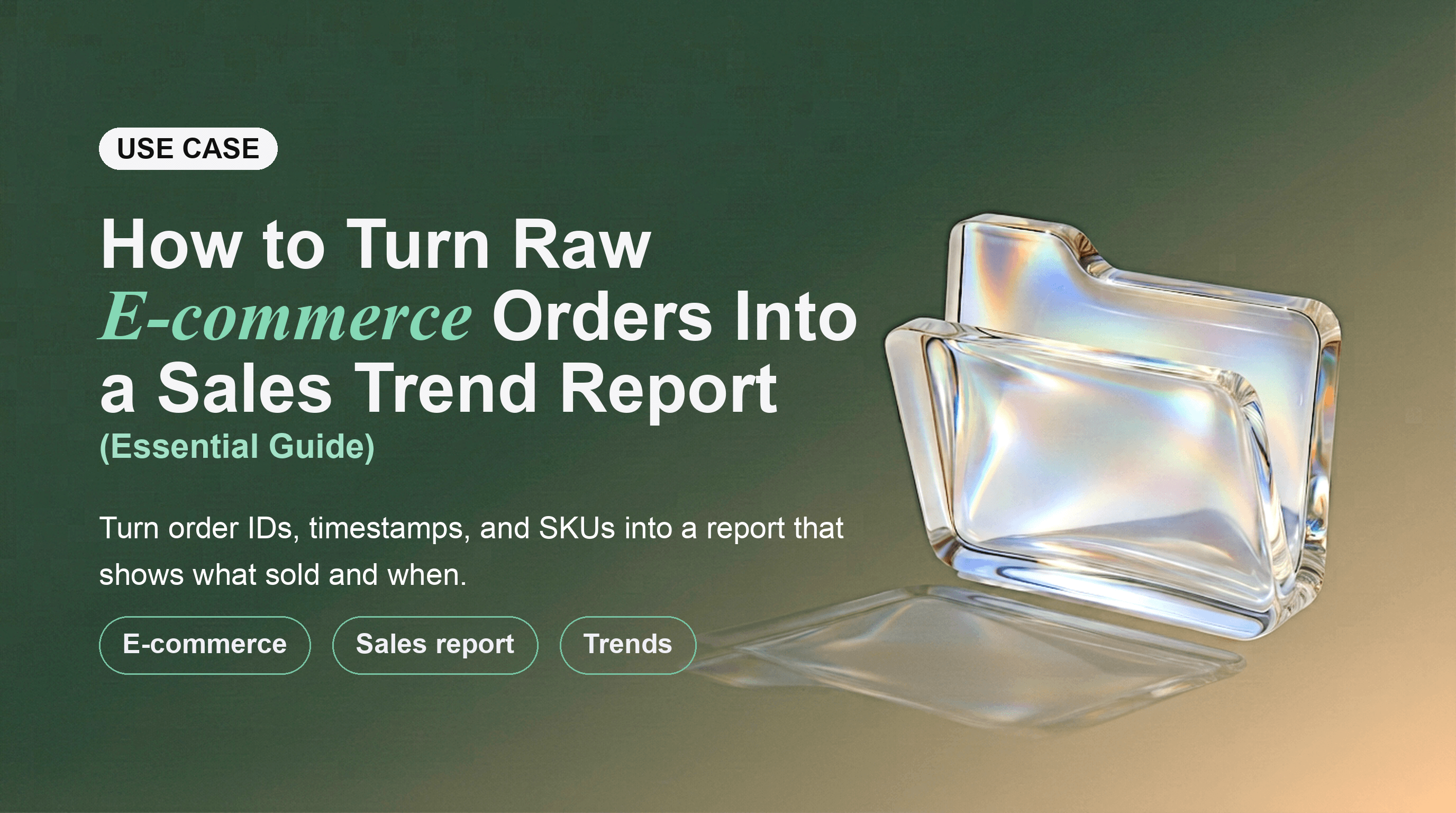 How to Turn Raw E-commerce Orders Into a Sales Trend Report (Essential Guide)