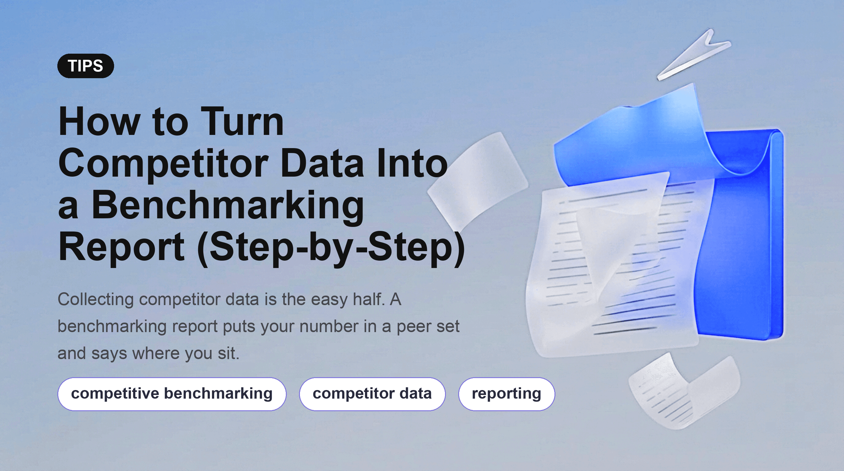 How to Turn Competitor Data Into a Benchmarking Report (Step-by-Step)