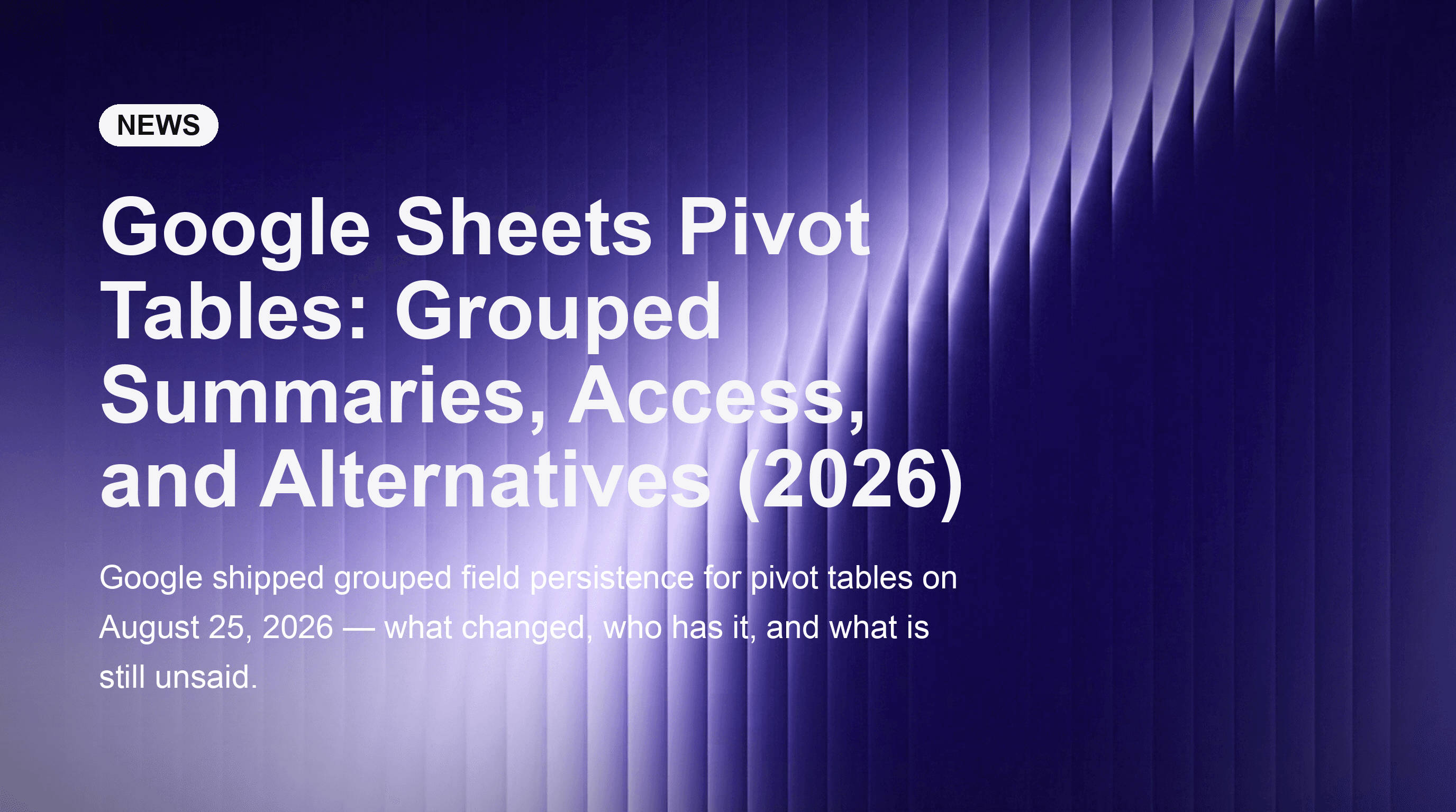 Google Sheets Pivot Tables: Grouped Summaries, Access, and Alternatives (2026)