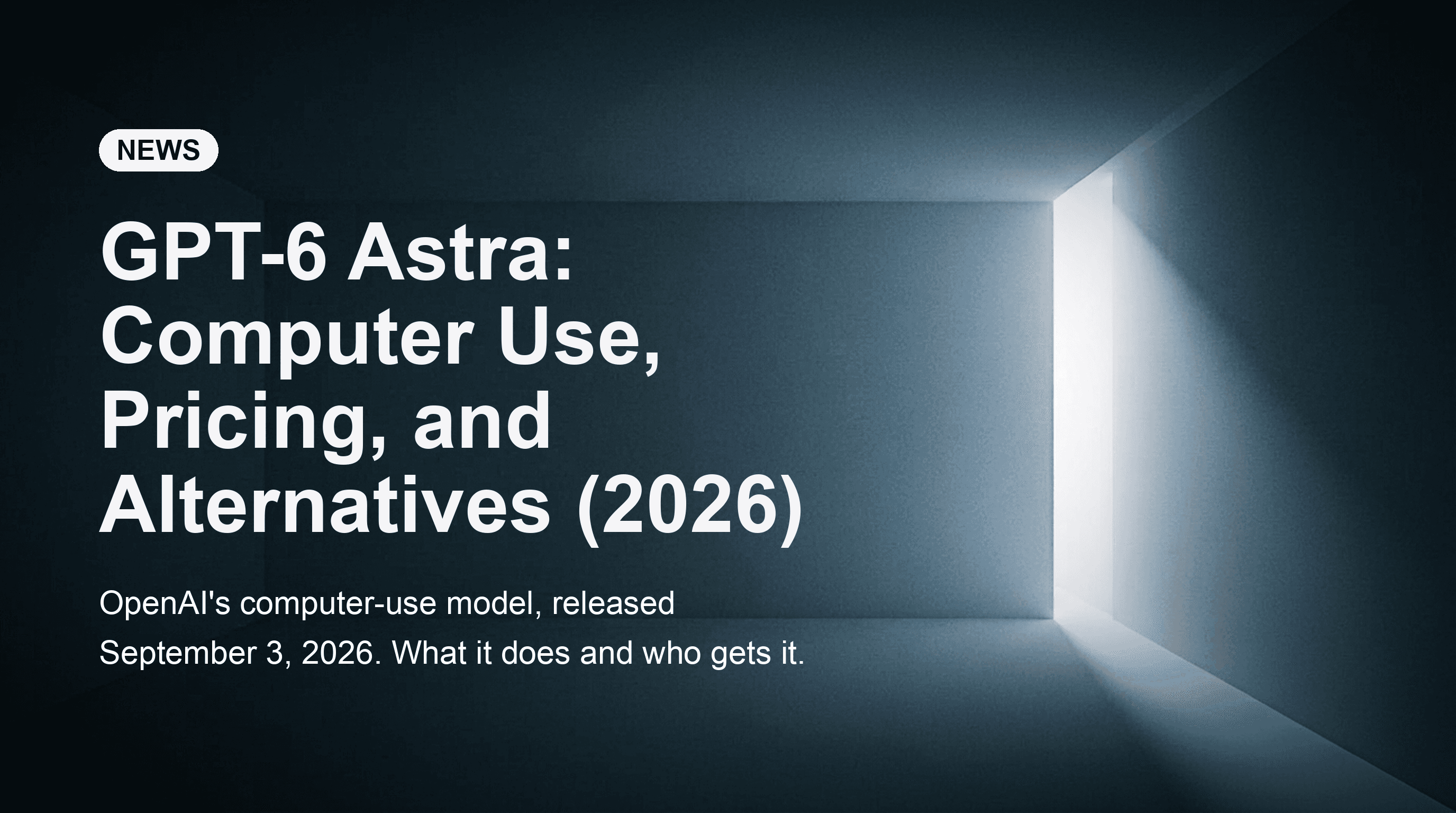 GPT-6 Astra: Computer Use, Pricing, and Alternatives (2026)