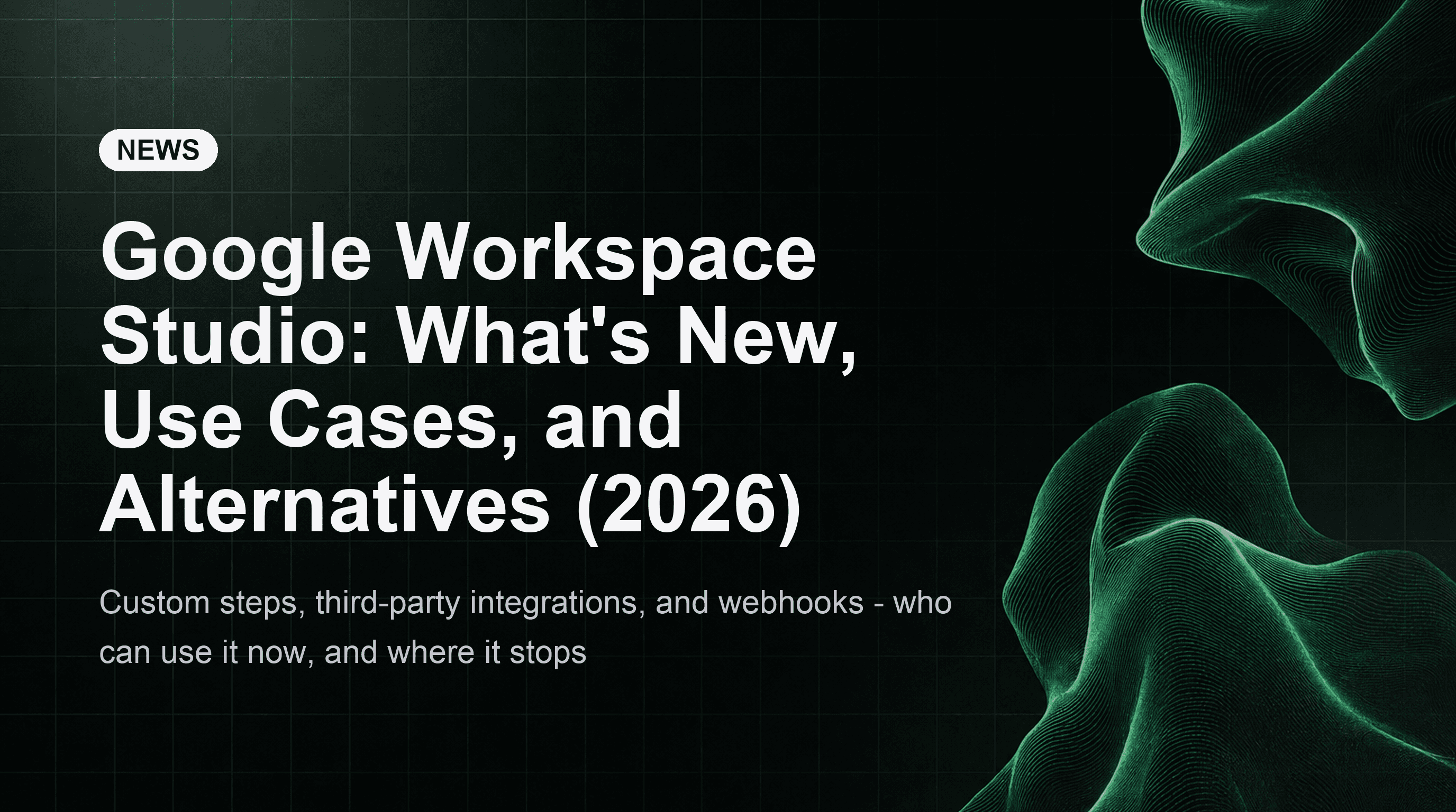 Google Workspace Studio: What's New, Use Cases, and Alternatives (2026)