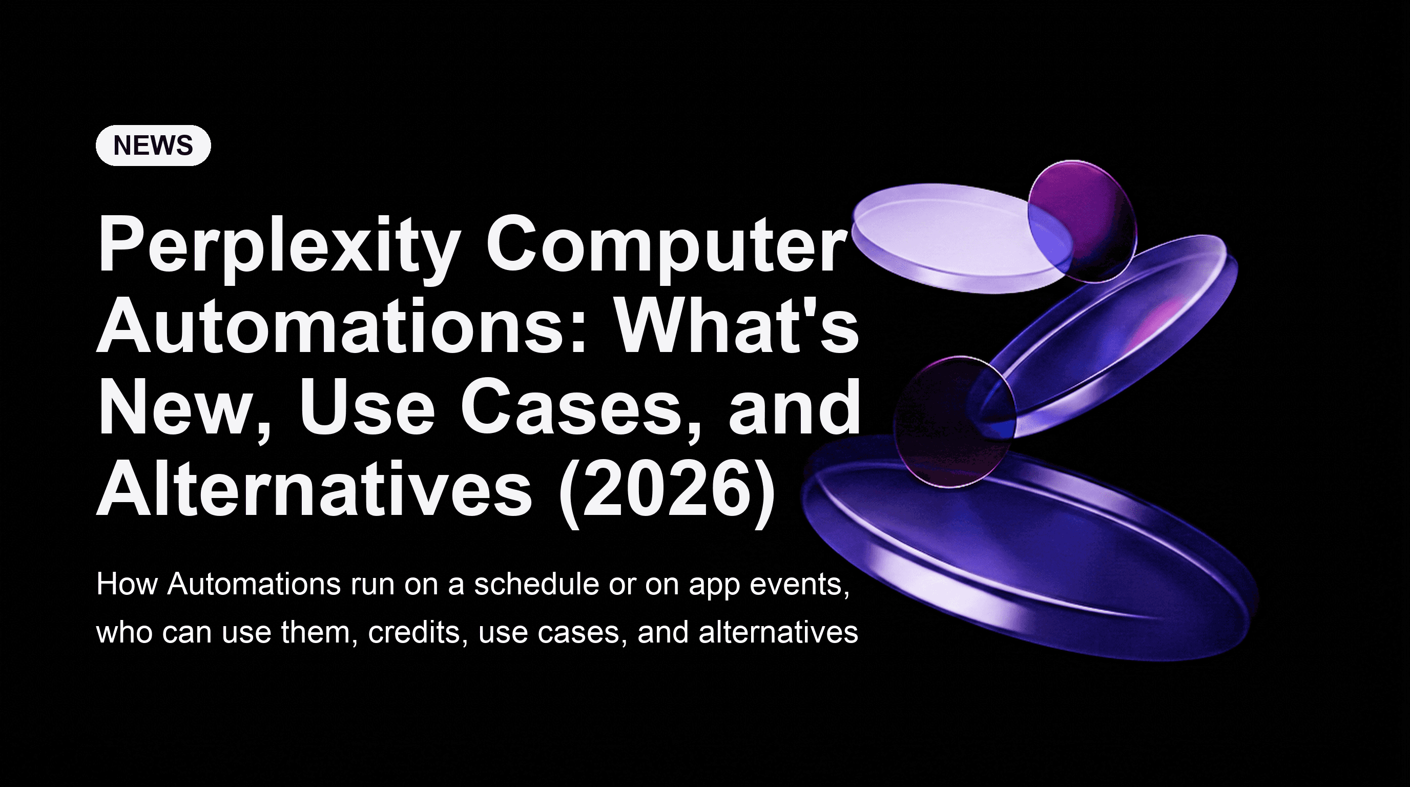 Perplexity Computer Automations: What's New, Use Cases, and Alternatives (2026)
