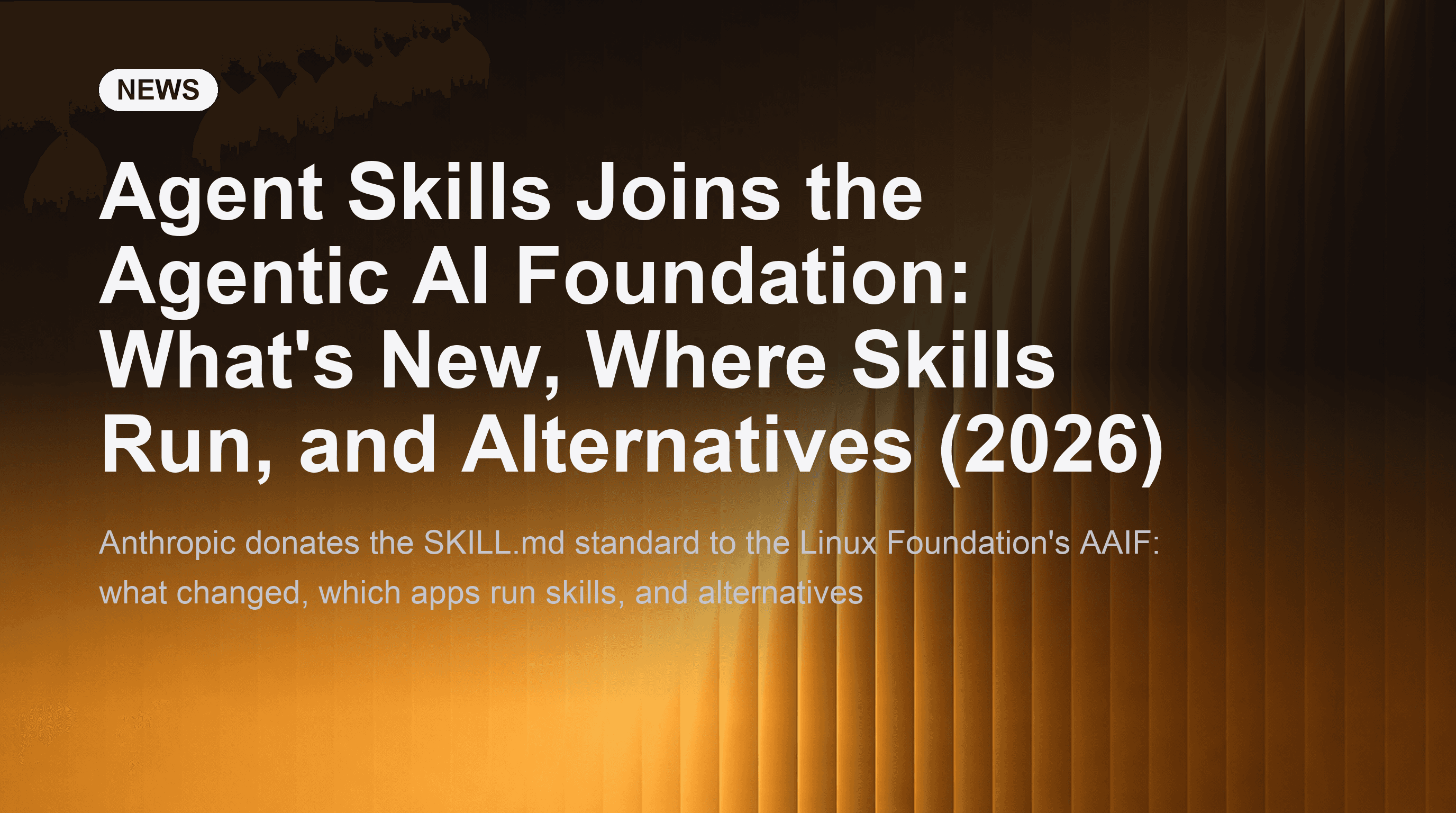 Agent Skills Joins the Agentic AI Foundation: What's New, Where Skills Run, and Alternatives (2026)