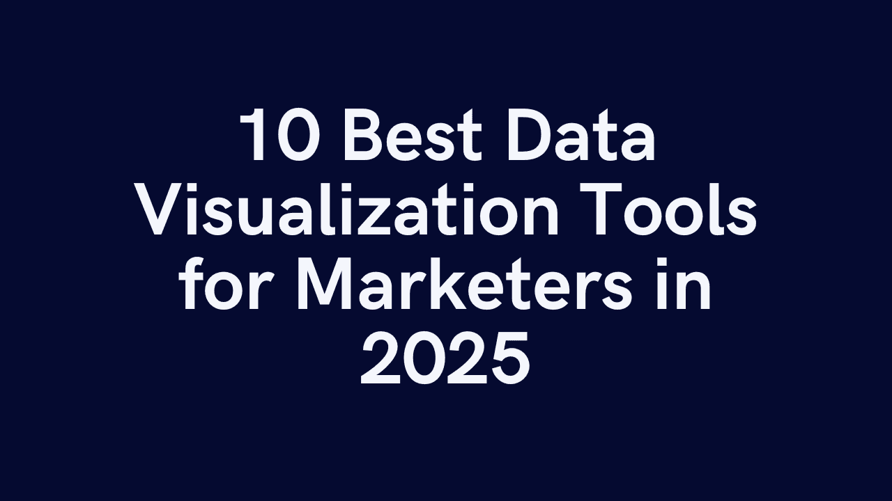 10 Best Data Visualization Tools for Marketers in November, 2025