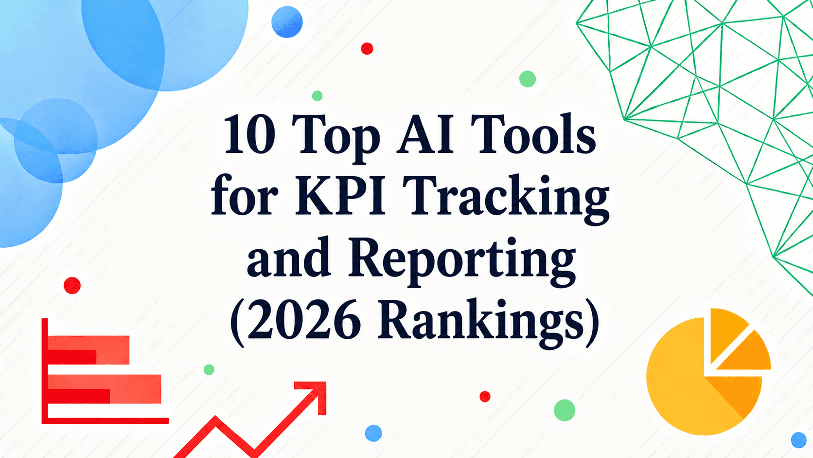 10 Top AI Tools for KPI Tracking and Reporting (2026 Rankings)