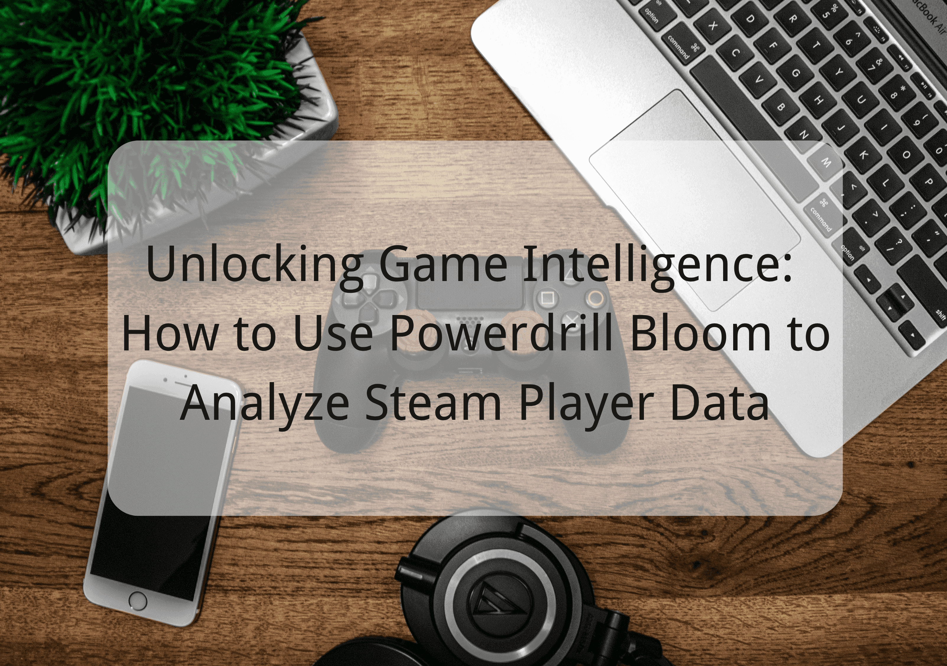 Unlocking Game Intelligence: How to Use Powerdrill Bloom to Analyze Steam Player Data